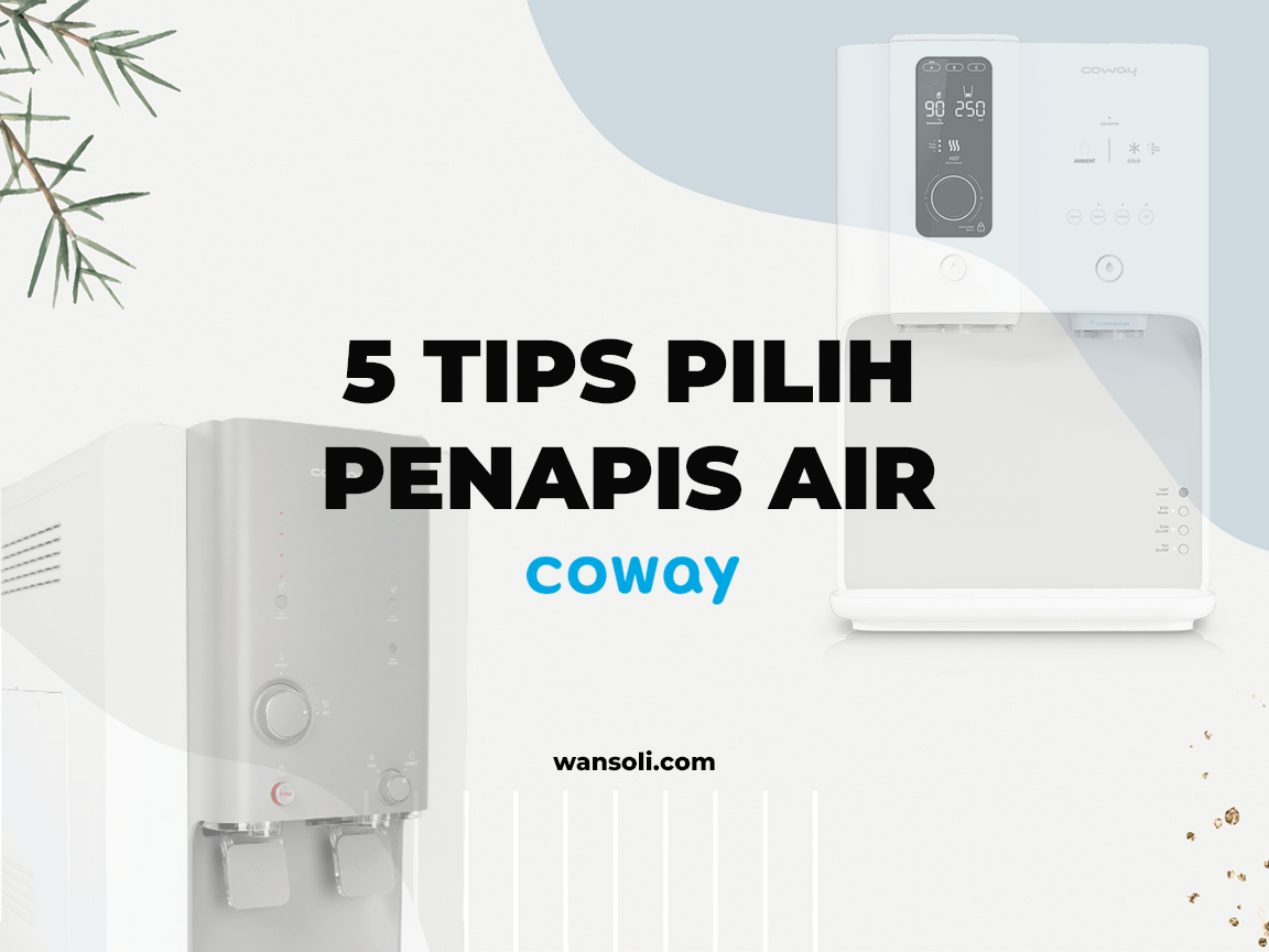 5 Tips Pilih Penapis Air Coway 2023