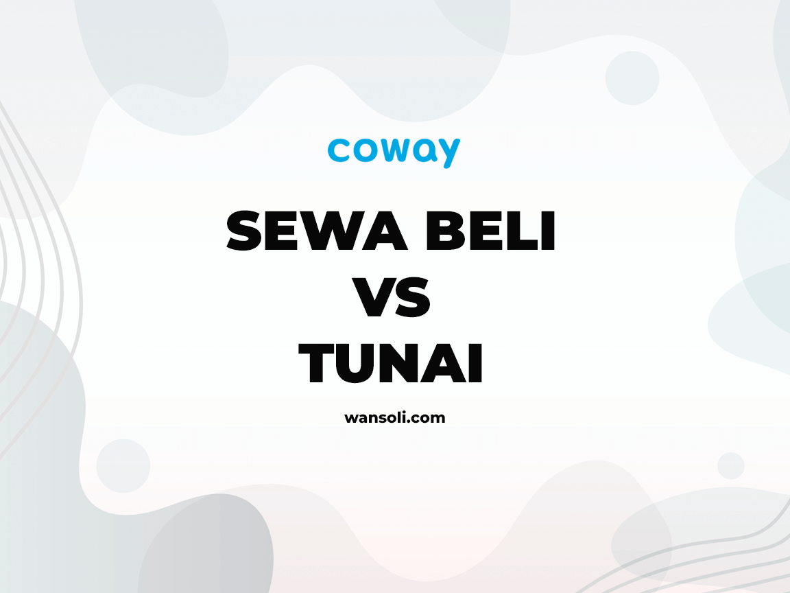 Sewa Beli VS Tunai Produk Coway