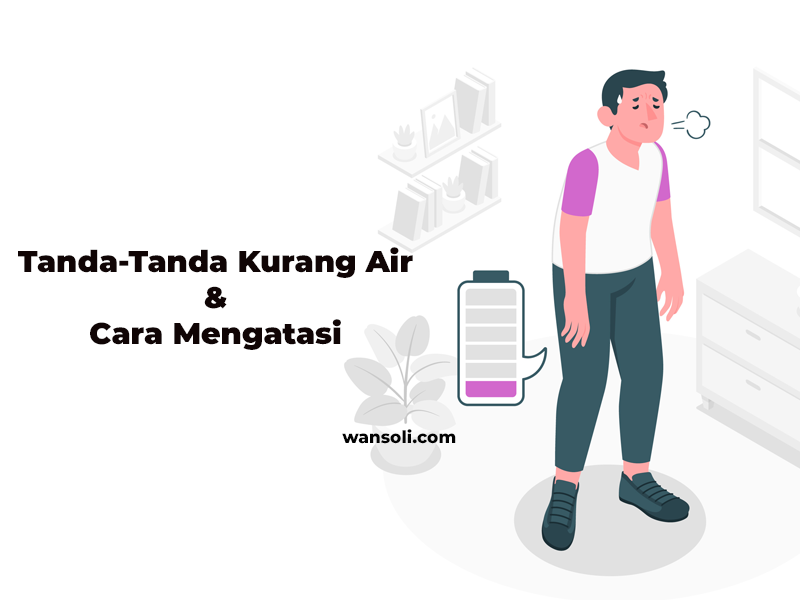 Tanda-Tanda Dehidrasi (Kurang Air) & Cara Mengatasi